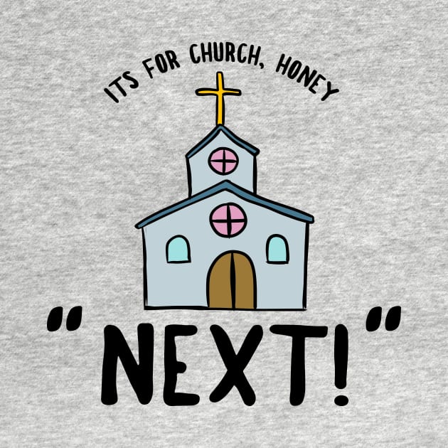 Its for Church, Honey. NEXT! Reddit Meme Tee by rookeryking